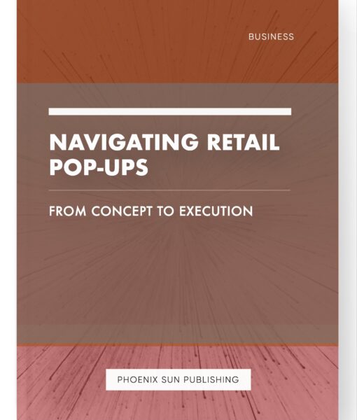 Navigating Retail Pop-Ups – From Concept to Execution