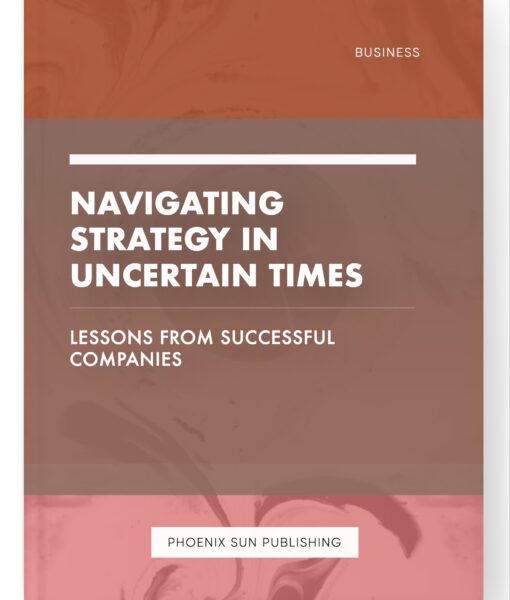 Navigating Strategy in Uncertain Times – Lessons from Successful Companies