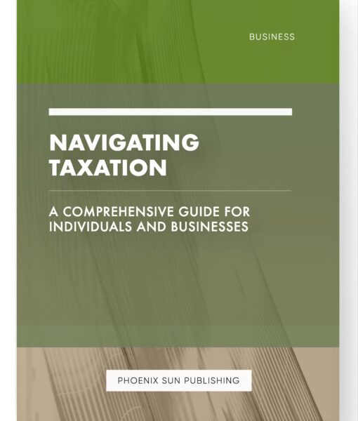 Navigating Taxation – A Comprehensive Guide for Individuals and Businesses