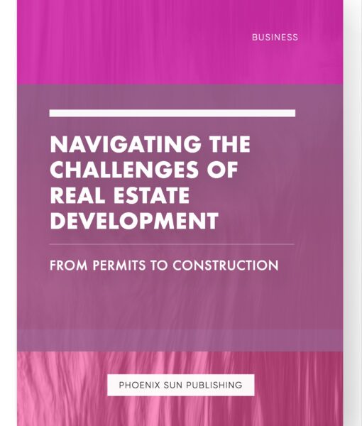 Navigating the Challenges of Real Estate Development – From Permits to Construction