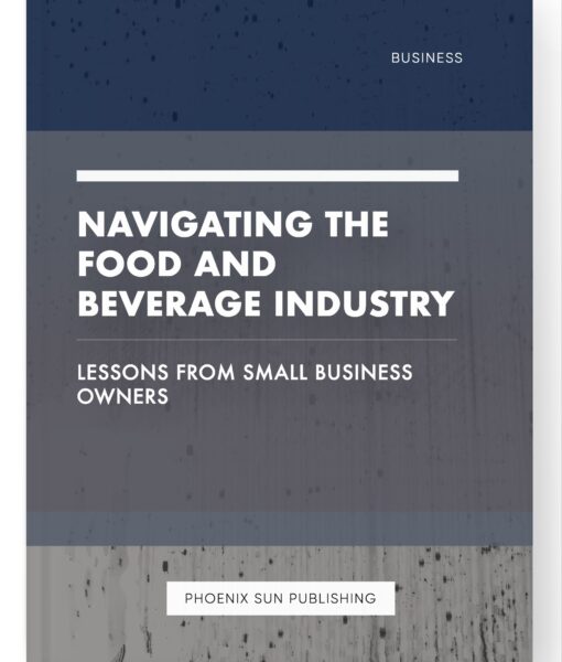 Navigating the Food and Beverage Industry – Lessons from Small Business Owners