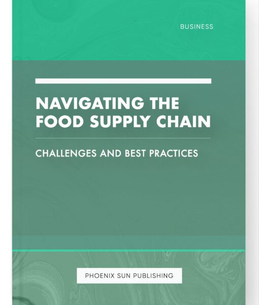 Navigating the Food Supply Chain – Challenges and Best Practices