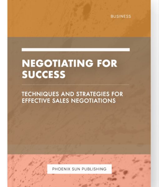 Negotiating for Success – Techniques and Strategies for Effective Sales Negotiations