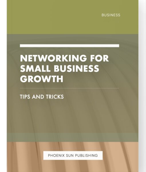 Networking for Small Business Growth – Tips and Tricks