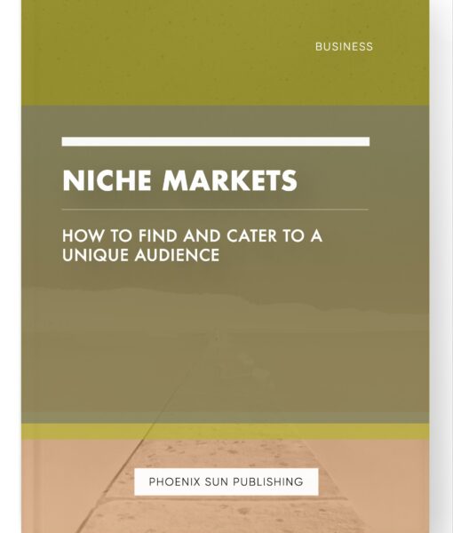 Niche Markets – How to Find and Cater to a Unique Audience