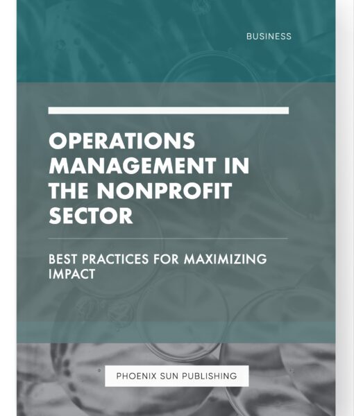 Operations Management in the Nonprofit Sector – Best Practices for Maximizing Impact