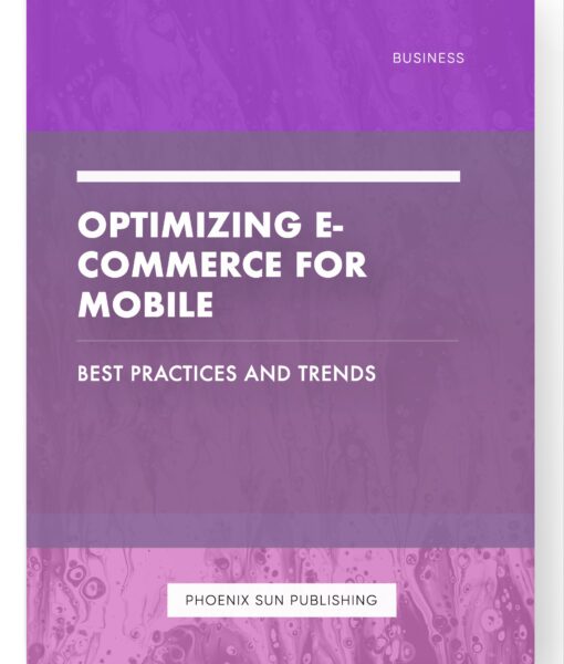 Optimizing E-commerce for Mobile – Best Practices and Trends