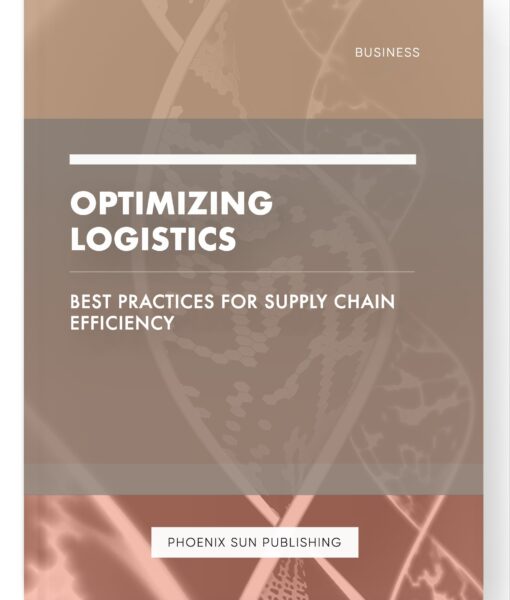 Optimizing Logistics – Best Practices for Supply Chain Efficiency