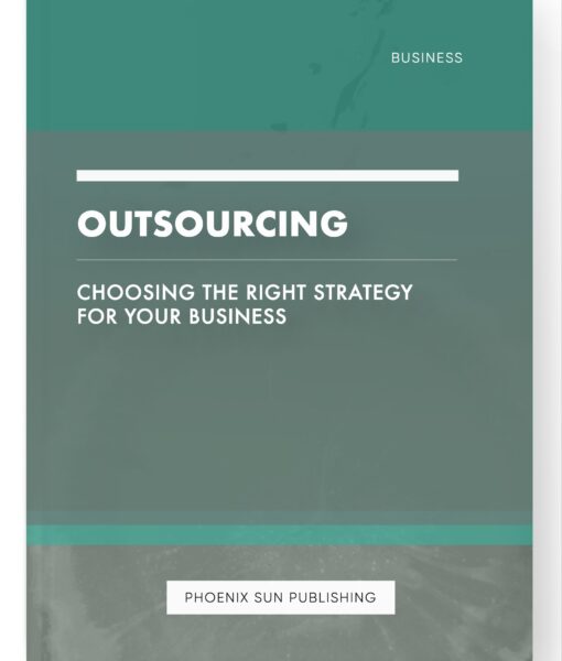 Outsourcing – Choosing the Right Strategy for Your Business