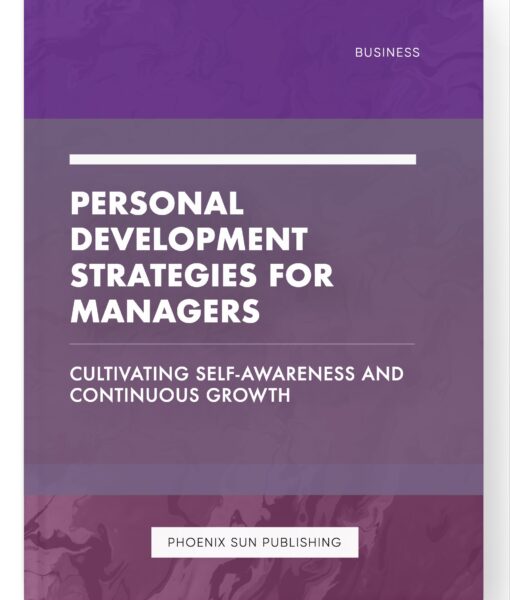 Personal Development Strategies for Managers – Cultivating Self-Awareness and Continuous Growth