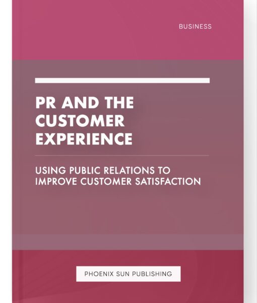 PR and the Customer Experience – Using Public Relations to Improve Customer Satisfaction