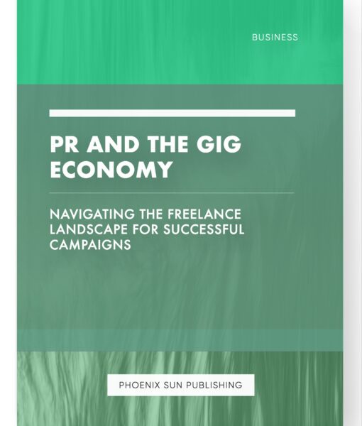 PR and the Gig Economy – Navigating the Freelance Landscape for Successful Campaigns