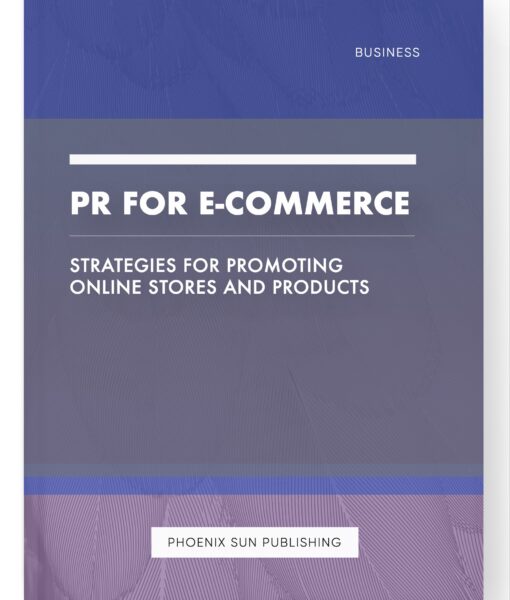 PR for E-Commerce – Strategies for Promoting Online Stores and Products