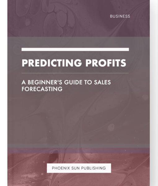 Predicting Profits – A Beginner’s Guide to Sales Forecasting