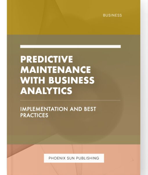 Predictive Maintenance with Business Analytics – Implementation and Best Practices