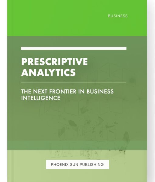 Prescriptive Analytics – The Next Frontier in Business Intelligence