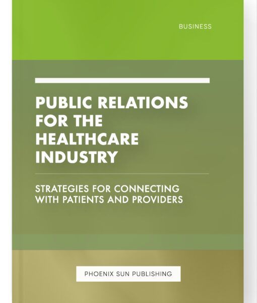 Public Relations for the Healthcare Industry – Strategies for Connecting with Patients and Providers