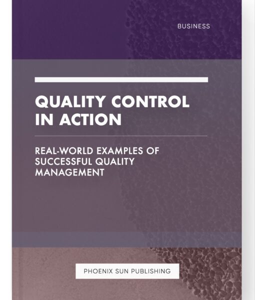 Quality Control in Action – Real-World Examples of Successful Quality Management