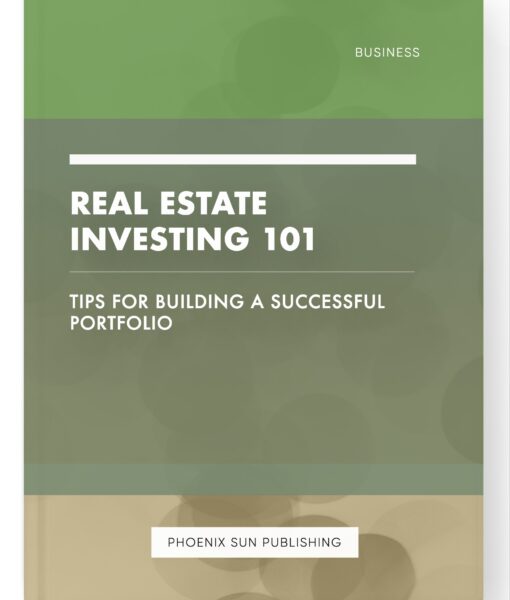 Real Estate Investing 101 – Tips for Building a Successful Portfolio