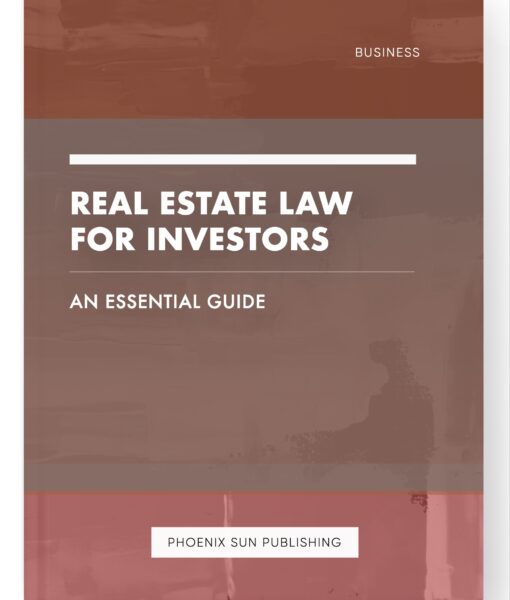 Real Estate Law for Investors – An Essential Guide