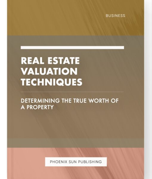 Real Estate Valuation Techniques – Determining the True Worth of a Property