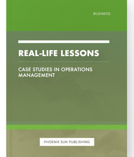 Real-Life Lessons – Case Studies in Operations Management