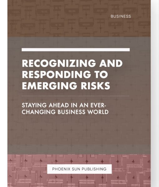 Recognizing and Responding to Emerging Risks – Staying Ahead in an Ever-Changing Business World