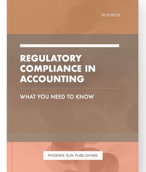 Regulatory Compliance in Accounting – What You Need to Know