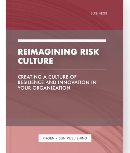 Reimagining Risk Culture – Creating a Culture of Resilience and Innovation in Your Organization