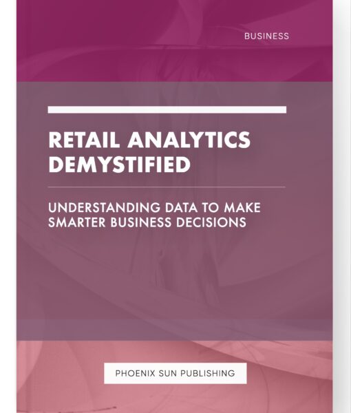 Retail Analytics Demystified – Understanding Data to Make Smarter Business Decisions