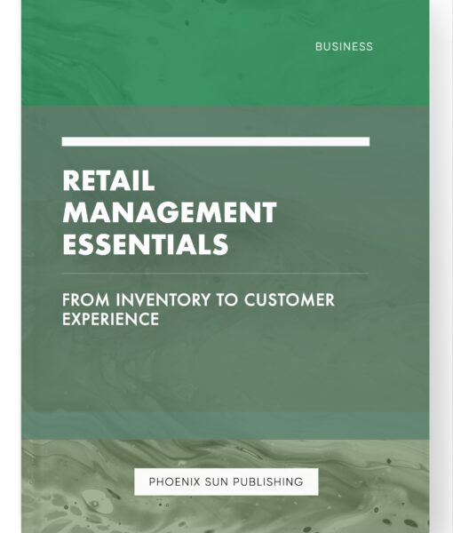 Retail Management Essentials – From Inventory to Customer Experience