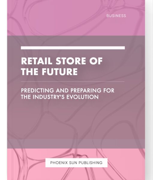 Retail Store of the Future – Predicting and Preparing for the Industry’s Evolution