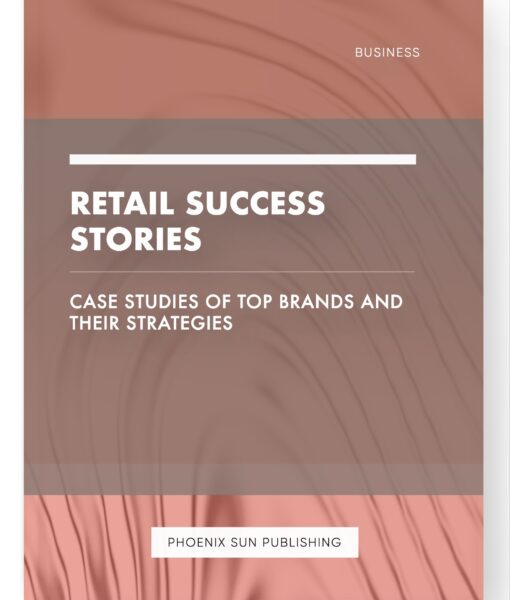 Retail Success Stories – Case Studies of Top Brands and their Strategies