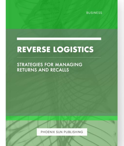 Reverse Logistics – Strategies for Managing Returns and Recalls