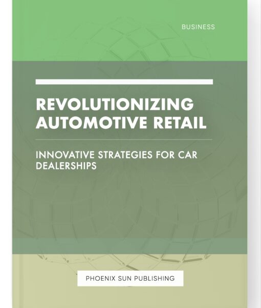 Revolutionizing Automotive Retail – Innovative Strategies for Car Dealerships