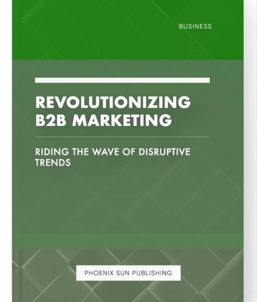 Revolutionizing B2B Marketing – Riding the Wave of Disruptive Trends