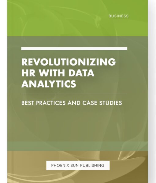 Revolutionizing HR with Data Analytics – Best Practices and Case Studies