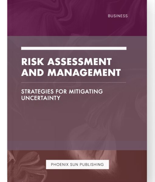 Risk Assessment and Management – Strategies for Mitigating Uncertainty