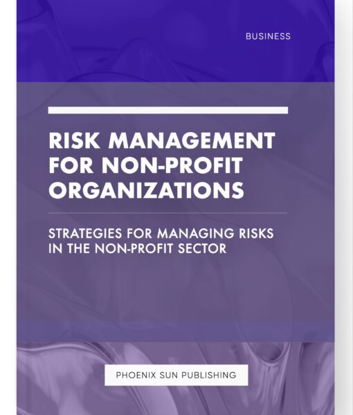 Risk Management for Non-Profit Organizations – Strategies for Managing Risks in the Non-Profit Sector