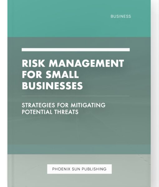 Risk Management for Small Businesses – Strategies for Mitigating Potential Threats