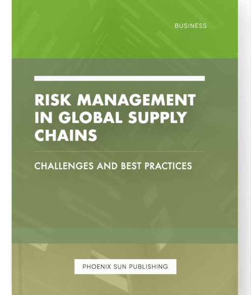 Risk Management in Global Supply Chains – Challenges and Best Practices