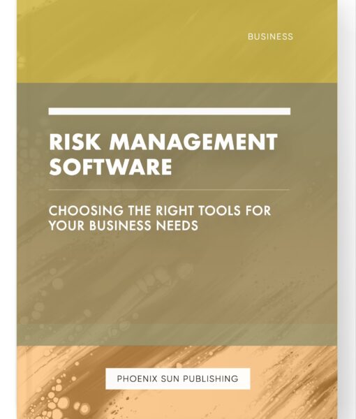 Risk Management Software – Choosing the Right Tools for Your Business Needs