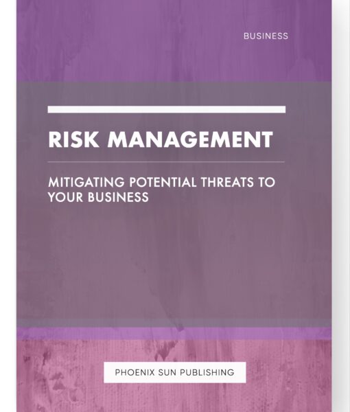 Risk Management – Mitigating Potential Threats to Your Business