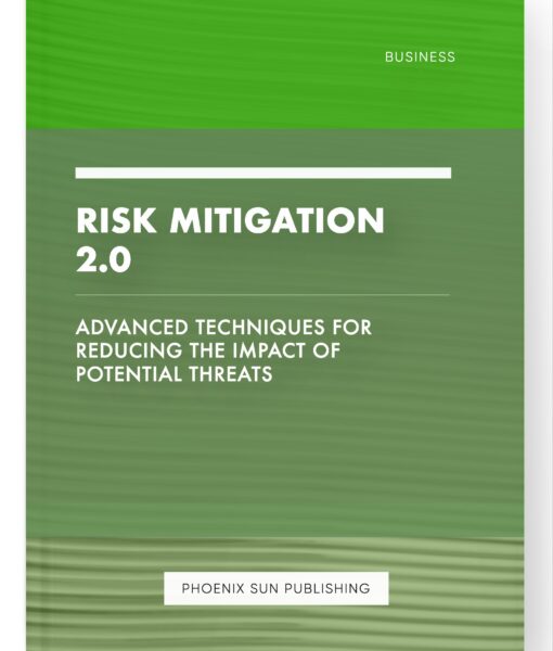 Risk Mitigation 2.0 – Advanced Techniques for Reducing the Impact of Potential Threats