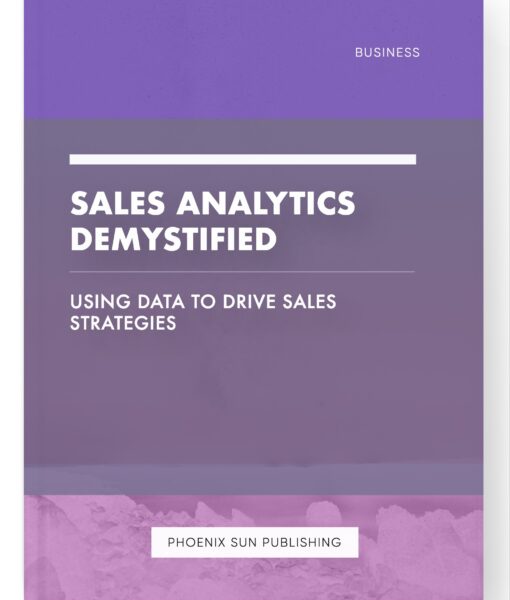 Sales Analytics demystified – Using Data to Drive Sales Strategies