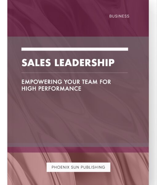 Sales Leadership – Empowering your Team for High Performance