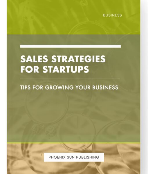 Sales Strategies for Startups – Tips for Growing Your Business