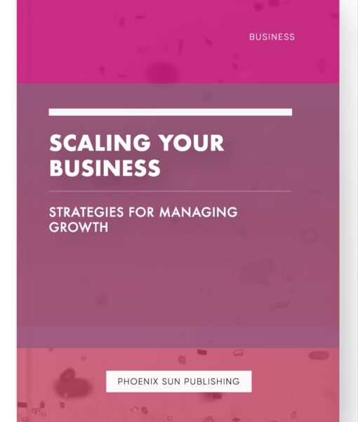 Scaling Your Business – Strategies for Managing Growth