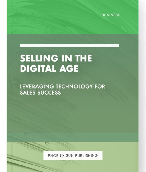 Selling in the Digital Age – Leveraging Technology for Sales Success