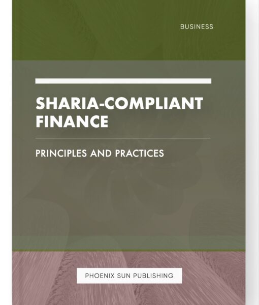 Sharia-Compliant Finance – Principles and Practices